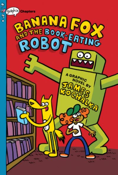 Cover for James Kochalka · Banana Fox and the Book-Eating Robot: A Graphix Chapters Book (Banana Fox #2) - Banana Fox (Gebundenes Buch) (2021)