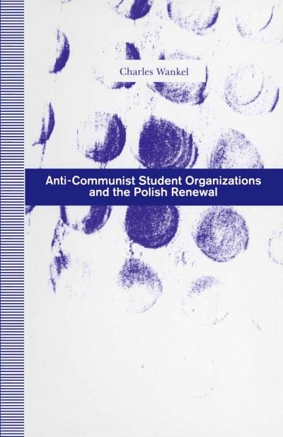 Cover for Charles Wankel · Anti-Communist Student Organizations and the Polish Renewal (Paperback Bog) [1st ed. 1992 edition] (1992)