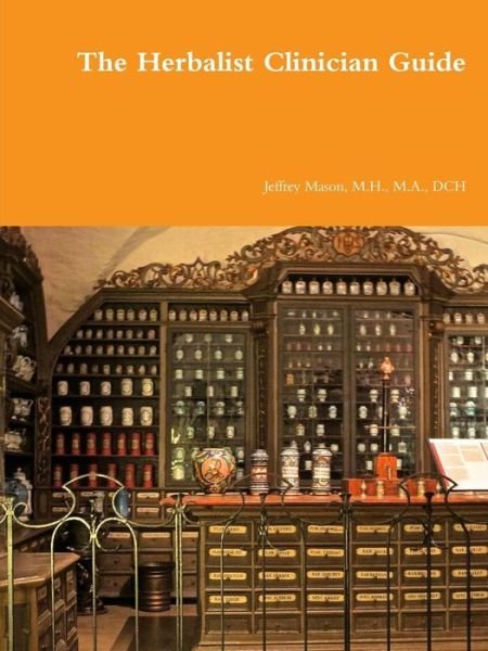 The Herbalist Clinician Guide - M H M a Mason - Books - Lulu.com - 9781365837524 - March 20, 2017