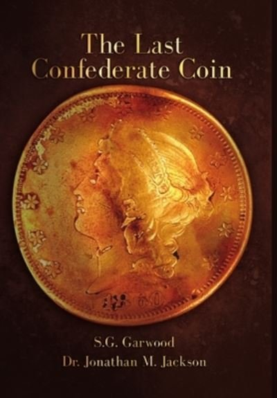 Cover for S G Garwood · The Last Confederate Coin (Innbunden bok) (2018)