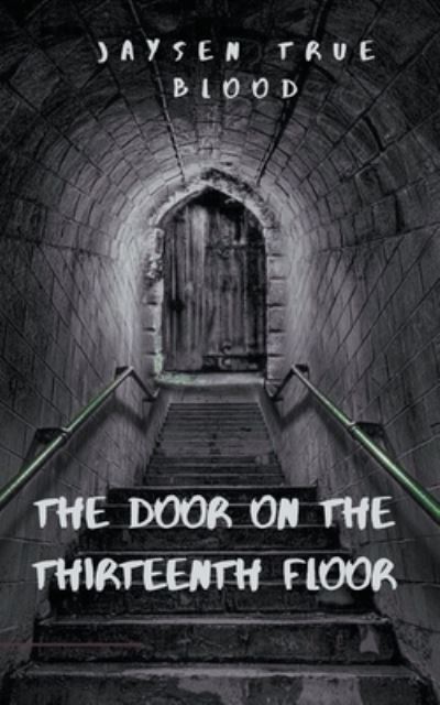 Cover for Jaysen True Blood · The Door On The Thirteenth Floor (Paperback Book) (2019)