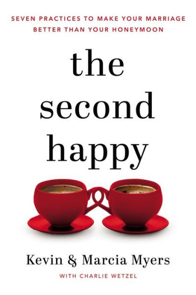 Cover for Myers, Kevin and Marcia · The Second Happy: Seven Practices to Make Your Marriage Better Than Your Honeymoon (Paperback Book) (2022)