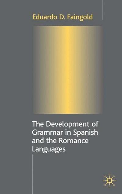 Cover for Eduardo D. Faingold · The Development of Grammar in Spanish and The Romance Languages (Hardcover Book) [2003 edition] (2003)