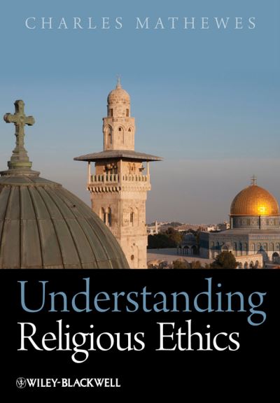 Cover for Mathewes, Charles (University of Virginia, USA) · Understanding Religious Ethics (Paperback Book) (2010)