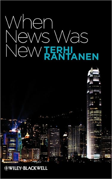 Cover for Rantanen, Terhi (London School of Economics and Political Science, UK) · When News Was New (Hardcover Book) (2009)