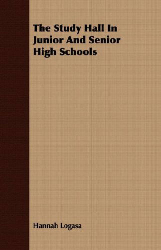 The Study Hall in Junior and Senior High Schools - Hannah Logasa - Książki - Kronenberger Press - 9781406772524 - 20 września 2007