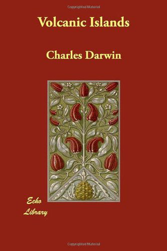 Volcanic Islands - Darwin, Professor Charles (University of Sussex) - Kirjat - Echo Library - 9781406842524 - keskiviikko 1. elokuuta 2007