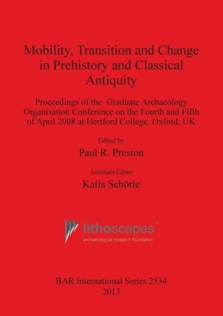 Mobility, transition and change in prehistory and classical antiquity - Graduate Archaeology Conference (2008 Hertford College (University of Oxford)) - Books - Archaeopress - 9781407311524 - August 15, 2013