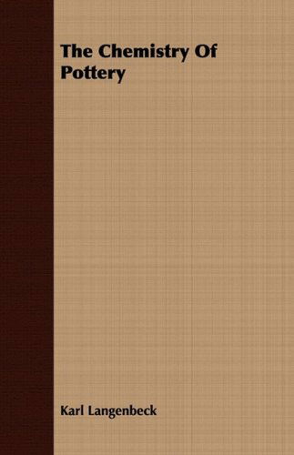 The Chemistry of Pottery - Karl Langenbeck - Books - Orchard Press - 9781409797524 - July 1, 2008