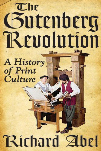 Cover for Richard Abel · The Gutenberg Revolution: A History of Print Culture (Taschenbuch) [Reprint edition] (2012)