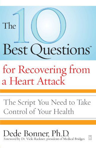 The 10 Best Questions for Recovering from a Heart Attack: the Script You Need to Take Control of Your Health - Dede Bonner - Livros - Touchstone - 9781416560524 - 19 de maio de 2009