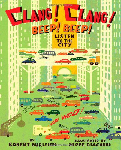 Cover for Robert Burleigh · Clang! Clang! Beep! Beep!: Listen to the City (Hardcover Book) (2009)