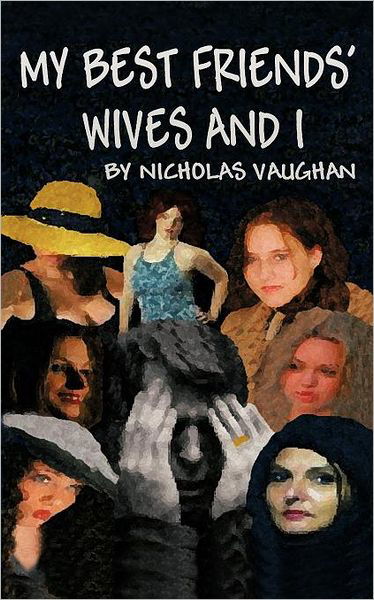 My Best Friends' Wives and I - Nicholas Vaughan - Livros - Trafford - 9781425102524 - 29 de março de 2012