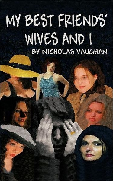 Cover for Nicholas Vaughan · My Best Friends' Wives and I (Paperback Book) (2012)