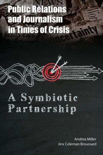 Public Relations and Journalism in Times of Crisis: A Symbiotic Partnership - Andrea Miller - Boeken - Peter Lang Publishing Inc - 9781433163524 - 29 mei 2019