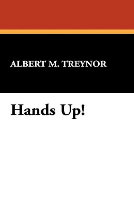 Albert M. Treynor · Hands Up! (Paperback Book) (2024)