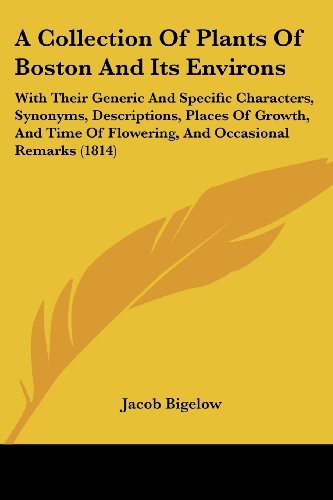 Cover for Jacob Bigelow · A Collection of Plants of Boston and Its Environs: with Their Generic and Specific Characters, Synonyms, Descriptions, Places of Growth, and Time of Flowering, and Occasional Remarks (1814) (Paperback Bog) (2008)