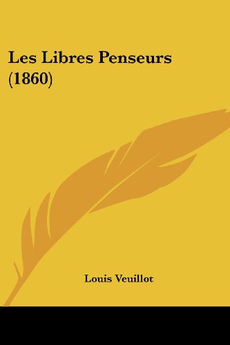 Cover for Louis Veuillot · Les Libres Penseurs (1860) (French Edition) (Paperback Book) [French edition] (2008)