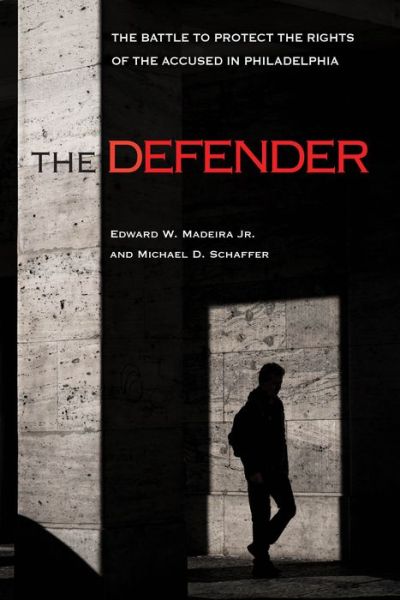 Cover for Edward W. Madeira Jr. · The Defender: The Battle to Protect the Rights of the Accused in Philadelphia (Hardcover Book) (2020)