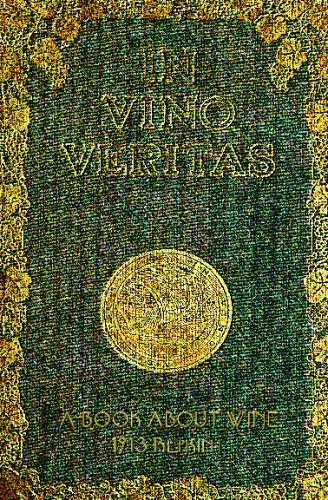 In Vino Veritas - a Book About Wine, 1903 Reprint - Ross Brown - Books - CreateSpace Independent Publishing Platf - 9781440444524 - October 27, 2008