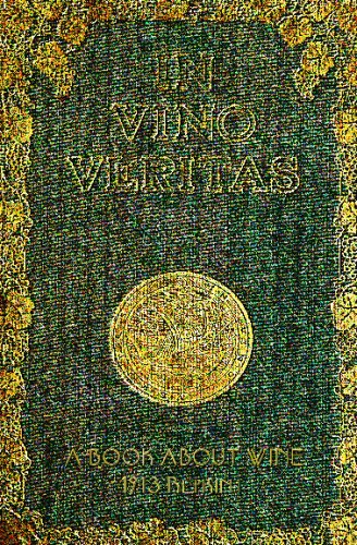 In Vino Veritas - a Book About Wine, 1903 Reprint - Ross Brown - Kirjat - CreateSpace Independent Publishing Platf - 9781440444524 - maanantai 27. lokakuuta 2008