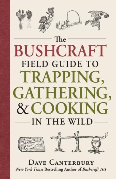 The Bushcraft Field Guide to Trapping, Gathering, and Cooking in the Wild - Bushcraft Survival Skills Series - Dave Canterbury - Kirjat - Adams Media Corporation - 9781440598524 - lauantai 1. lokakuuta 2016