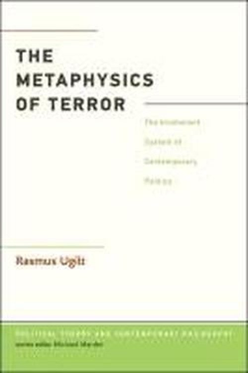 Cover for Ugilt, Dr. Rasmus (Aarhus University, Denmark) · The Metaphysics of Terror: The Incoherent System of Contemporary Politics - Political Theory and Contemporary Philosophy (Gebundenes Buch) (2012)