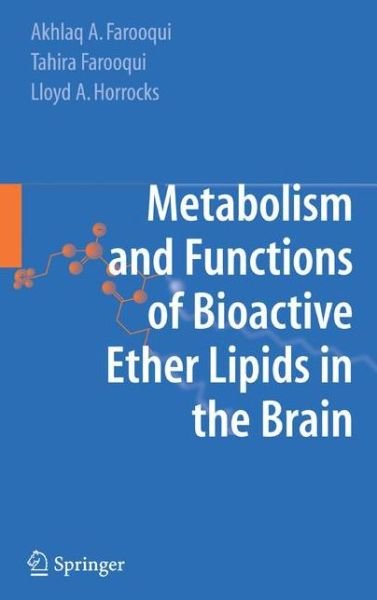 Cover for Akhlaq A. Farooqui · Metabolism and Functions of Bioactive Ether Lipids in the Brain (Pocketbok) [Softcover reprint of hardcover 1st ed. 2008 edition] (2010)