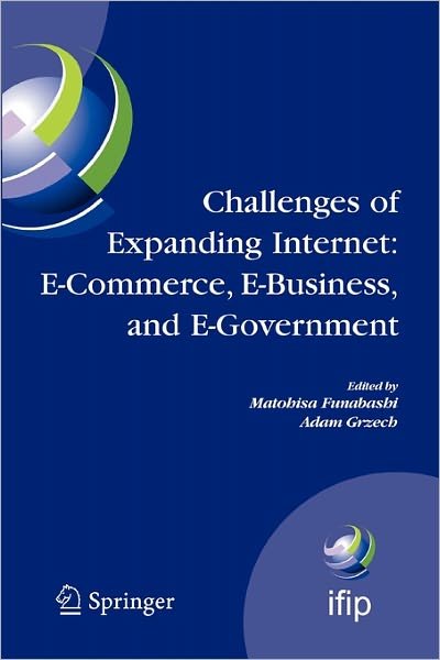 Cover for Matohisa Funabashi · Challenges of Expanding Internet: E-Commerce, E-Business, and E-Government: 5th IFIP Conference on e-Commerce, e-Business, and e-Government (I3E'2005), October 28-30 2005, Poznan, Poland - IFIP Advances in Information and Communication Technology (Paperback Book) [Softcover reprint of hardcover 1st ed. 2005 edition] (2010)