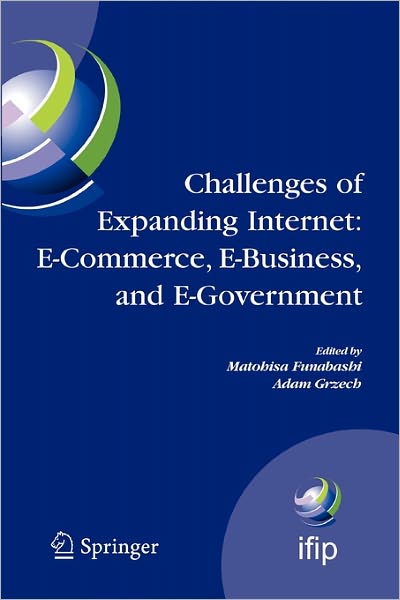 Cover for Matohisa Funabashi · Challenges of Expanding Internet: E-Commerce, E-Business, and E-Government: 5th IFIP Conference on e-Commerce, e-Business, and e-Government (I3E'2005), October 28-30 2005, Poznan, Poland - IFIP Advances in Information and Communication Technology (Taschenbuch) [Softcover reprint of hardcover 1st ed. 2005 edition] (2010)