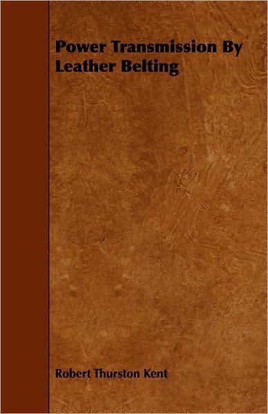 Cover for Robert Thurston Kent · Power Transmission by Leather Belting (Paperback Bog) (2008)