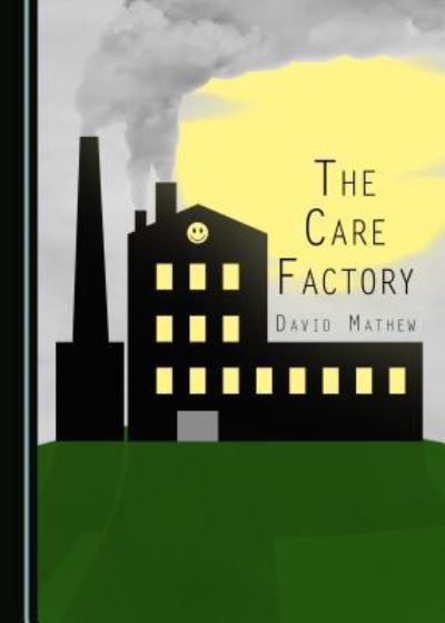 Cover for David Mathew · The Care Factory (Hardcover Book) (2016)