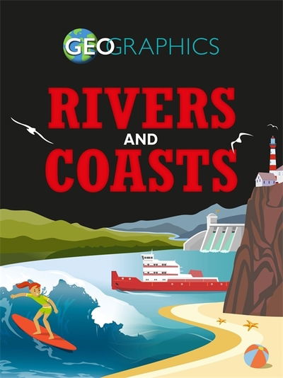 Geographics: Rivers and Coasts - Geographics - Izzi Howell - Books - Hachette Children's Group - 9781445155524 - November 22, 2018