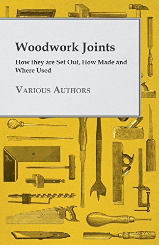 Cover for Woodwork Joints - How They Are Set Out, How Made and Where Used (Paperback Book) (2010)