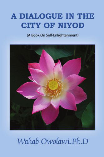 A Dialogue in the City of Niyod (A Book on Self-enlightenment) - Wahab Owolawi. Ph.d - Böcker - lulu.com - 9781446640524 - 14 oktober 2010