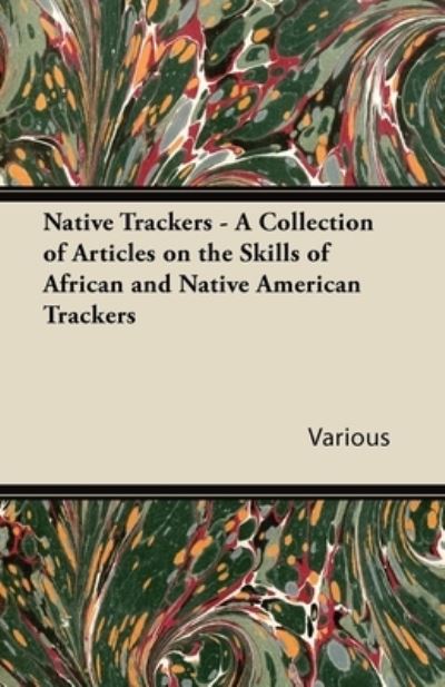 Native Trackers - A Collection of Articles on the Skills of African and Native American Trackers - V/A - Books - Read Books - 9781447432524 - October 4, 2011