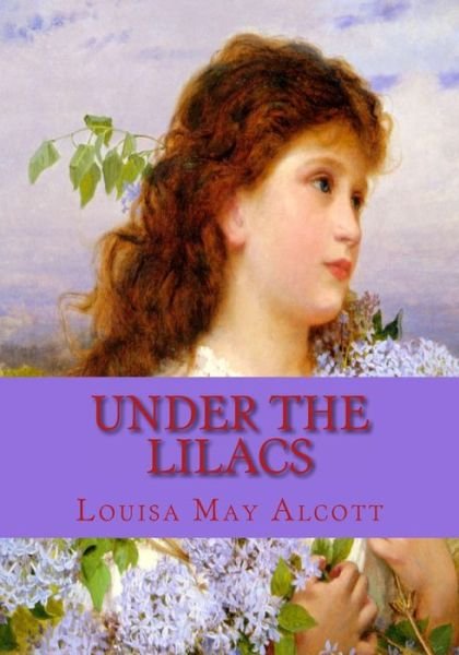 Under the Lilacs - Louisa May Alcott - Livros - Createspace Independent Publishing Platf - 9781450555524 - 28 de janeiro de 2010