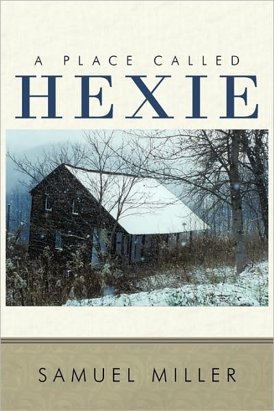 A Place Called Hexie - Samuel Miller - Książki - Authorhouse - 9781452027524 - 27 lipca 2010