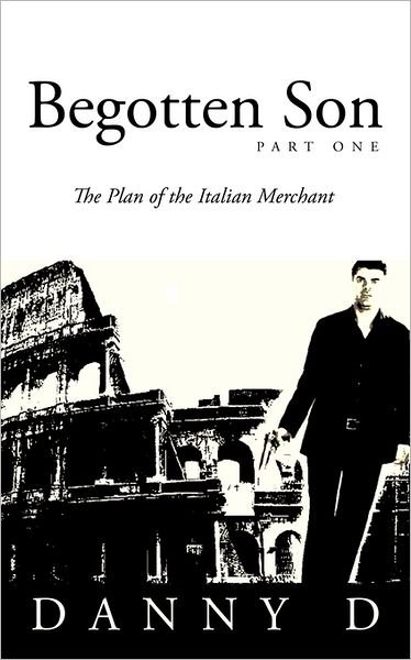 Cover for Danny D · Begotten Son: Part One: the Plan of the Italian Merchant (Paperback Book) (2011)