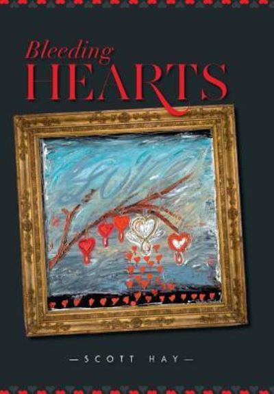 Cover for Scott Hay · Bleeding Hearts (Hardcover Book) (2015)