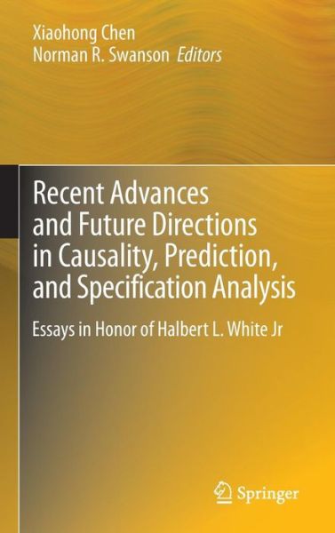 Recent Advances and Future Directions in Causality, Prediction, and Specification Analysis: Essays in Honor of Halbert L. White Jr - Norman R Swanson - Books - Springer-Verlag New York Inc. - 9781461416524 - August 1, 2012