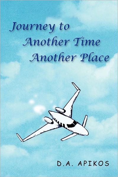 Cover for D a Apikos · Journey to Another Time Another Place (Paperback Book) (2011)