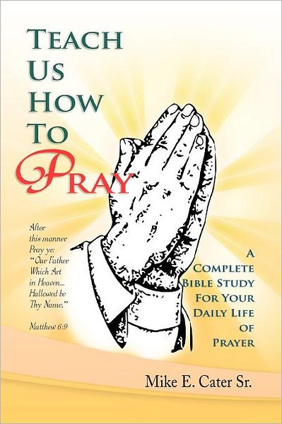 Cover for Sr. Mike E. Cater · Teach Us How to Pray: a Complete Bible Study for Your Daily Life of Prayer (Paperback Bog) (2011)