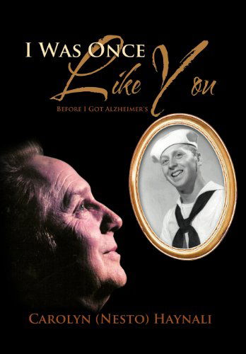 Cover for Carolyn (Nesto) Haynali · I Was Once Like You: Before I Got Alzheimer's (Hardcover Book) (2011)