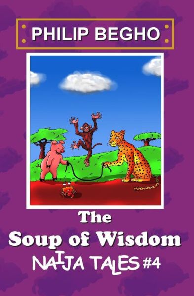 Cover for Philip Begho · The Soup of Wisdom: Naija Tales Series (Paperback Book) (2012)