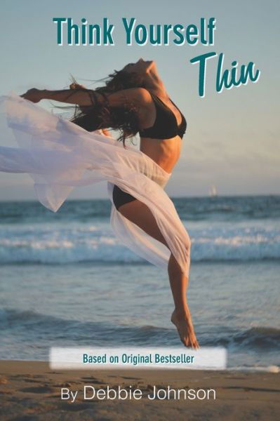 Think Yourself Thin: Lose Weight Naturally Through Your Subconscious Mind - Debbie Johnson - Books - Createspace - 9781470131524 - August 29, 2014