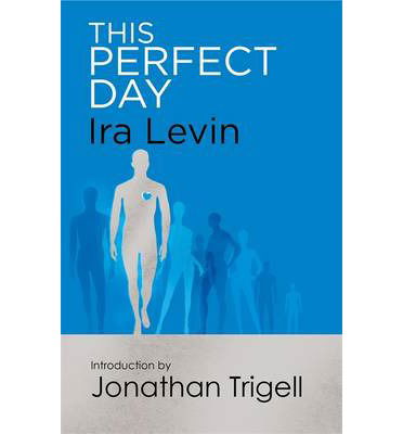 This Perfect Day: Introduction by Jonathan Trigell - Ira Levin - Books - Little, Brown Book Group - 9781472111524 - September 18, 2014