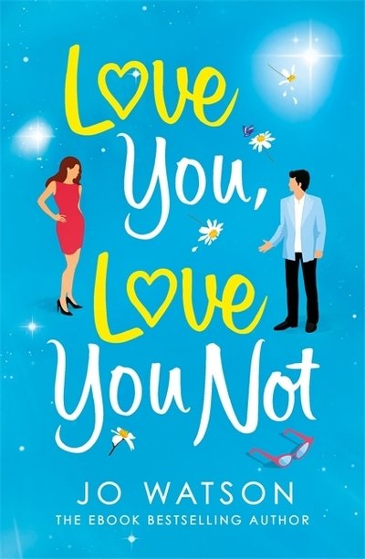 Cover for Jo Watson · Love You, Love You Not: The laugh-out-loud rom-com that's a 'hug in the shape of a book' (Paperback Book) (2019)