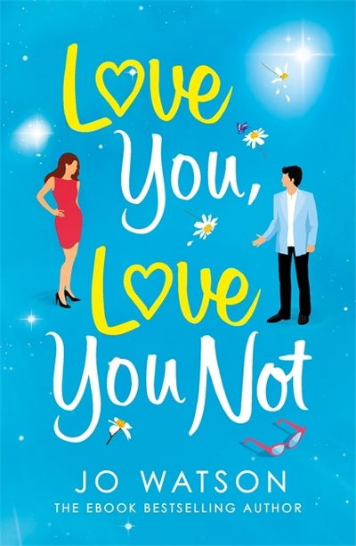 Cover for Jo Watson · Love You, Love You Not: The laugh-out-loud rom-com that's a 'hug in the shape of a book' (Paperback Bog) (2019)