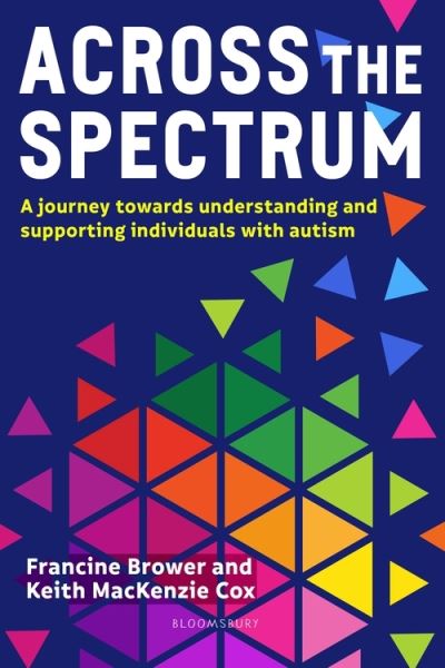 Cover for Brower, Francine (Education Consultant, UK) · Across the Spectrum: A journey towards understanding and supporting autistic individuals (Paperback Book) (2021)